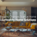 LG’den “Sağlıklı Ev Çözümleri” kampanyası