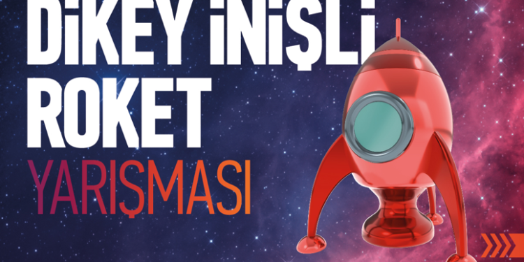 TEKNOFEST Dikey İnişli Roket Yarışması başvuruları başladı