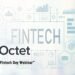 Octet Türkiye, 1 Ağustos Dünya Fintech Günü’nde sektör profesyonelleriyle bir araya geliyor