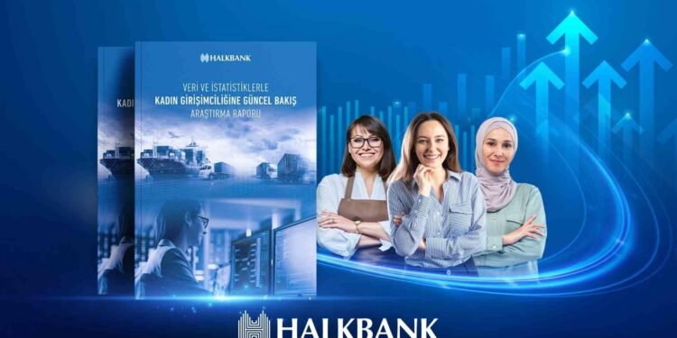 Halkbank’ın “Kadın Girişimciliğine Güncel Bakış Araştırma Raporu” yayımlandı