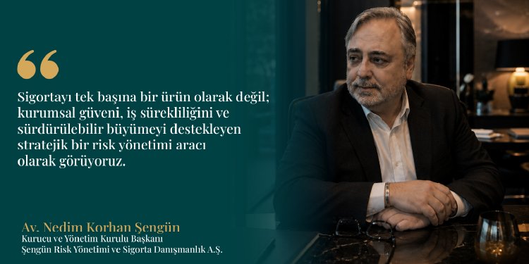 Şengün Risk Yönetimi ve Sigorta Danışmanlık A.Ş. Kurumsal Yaklaşımını Kamuoyu ile Paylaştı